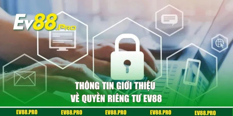 Thông tin giới thiệu về quyền riêng tư EV88