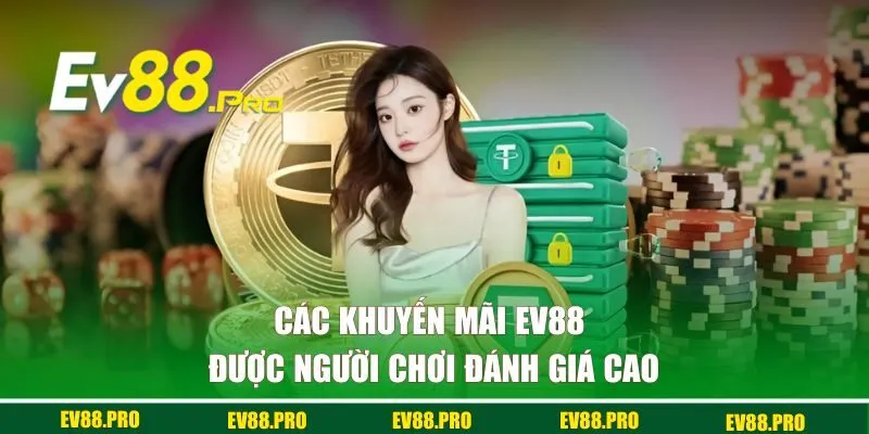 Các chương trình khuyến mãi EV88 được người chơi đánh giá cao