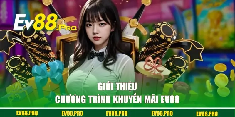 Giới thiệu sơ lược về các chương trình ưu đãi EV88